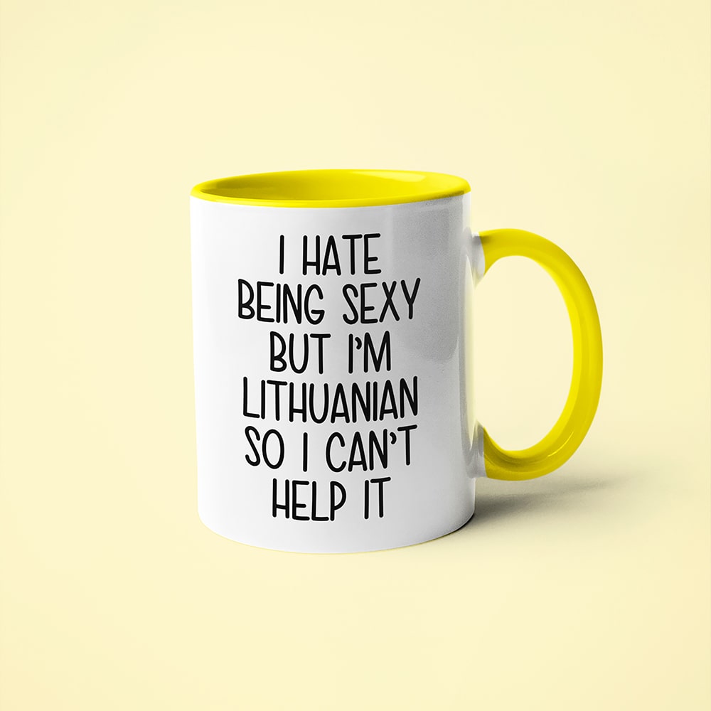 I Hate Being Sexy But I'am Lithuanian So I Can't Help It Coffee Mug, Too Hot For Border Lithuanian Mug - KayoMugs