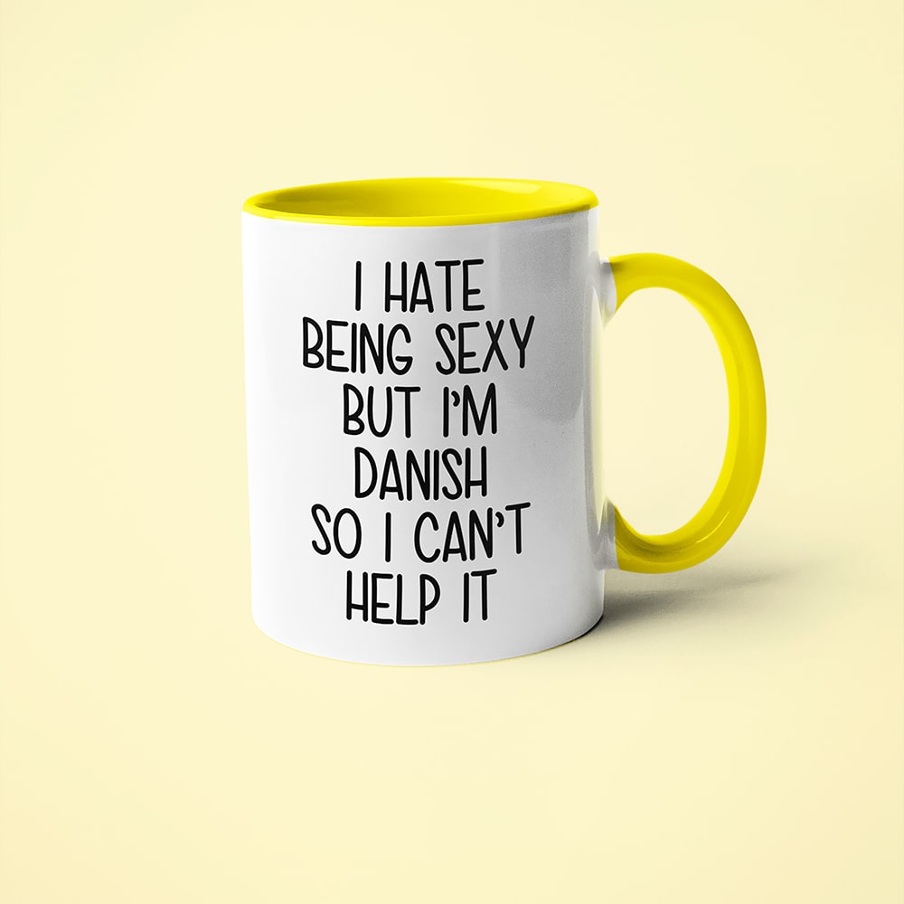 I Hate Being Sexy But I'am Danish So I Can't Help It Coffee Mug, Too Hot For Border Danish Mug - KayoMugs