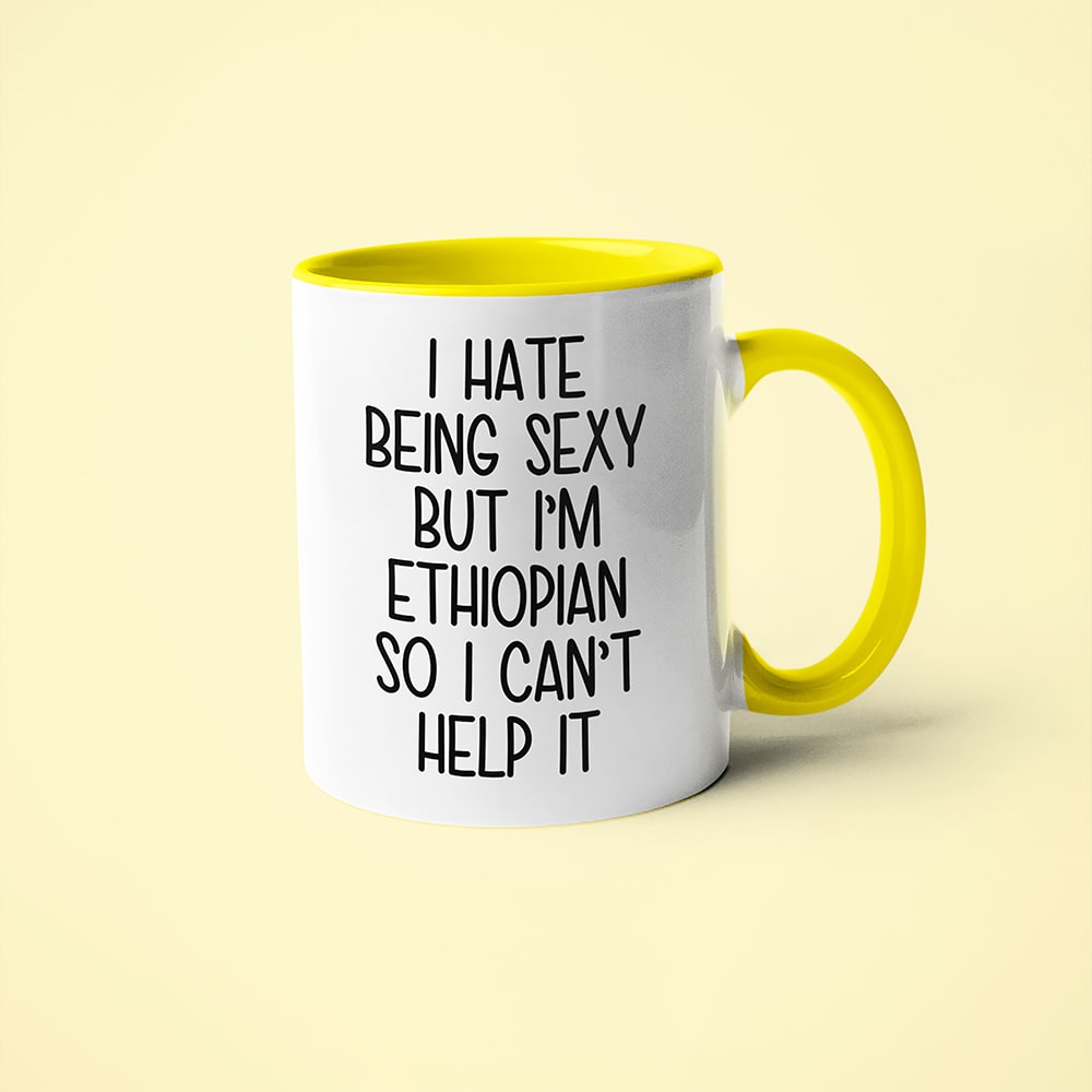 I Hate Being Sexy But I'am Ethiopian So I Can't Help It Coffee Mug, Too Hot For Border Ethiopian Mug - KayoMugs