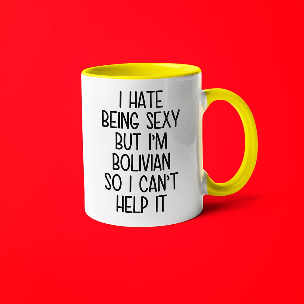 I Hate Being Sexy But I'am Bolivian So I Can't Help It Coffee Mug, Too Hot For Border Bolivian Mug - KayoMugs