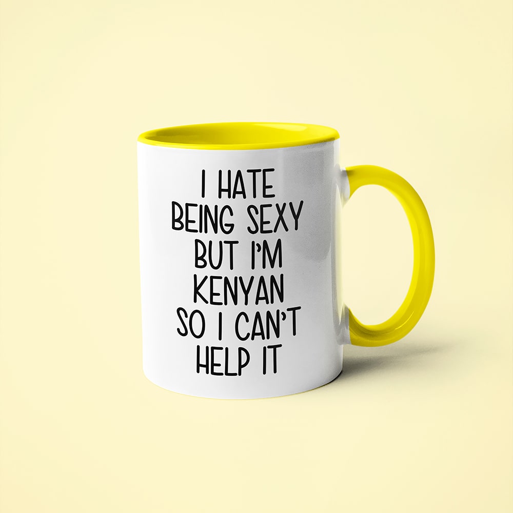 I Hate Being Sexy But I'am Kenyan So I Can't Help It Coffee Mug, Too Hot For Border Kenyan Mug - KayoMugs