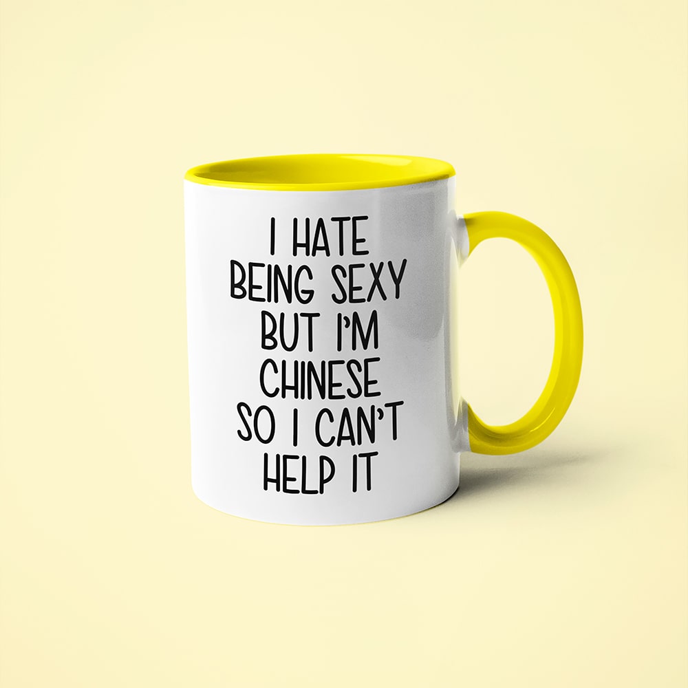 I Hate Being Sexy But I'am Chinese So I Can't Help It Coffee Mug, Too Hot For Border Chinese Mug - KayoMugs