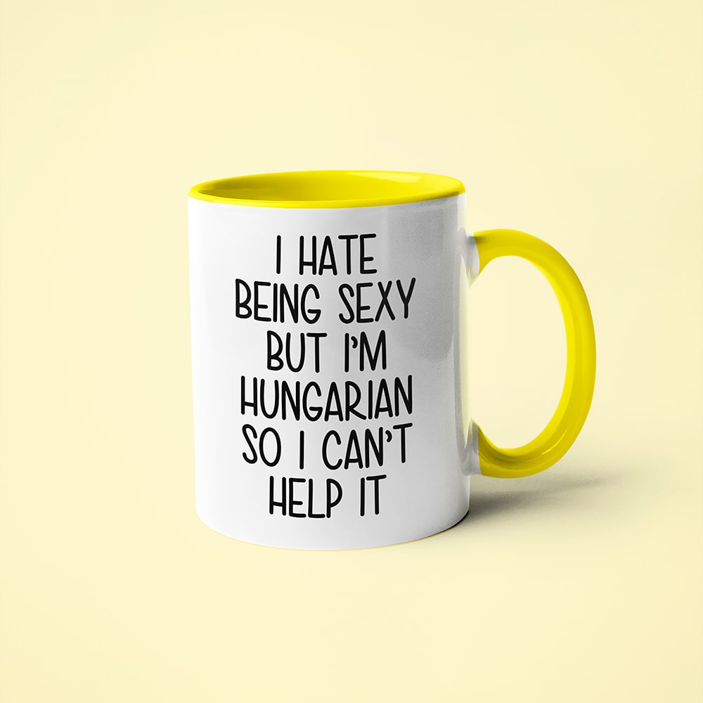 I Hate Being Sexy But I'am Hungarian So I Can't Help It Coffee Mug, Too Hot For Border Hungarian Mug - KayoMugs