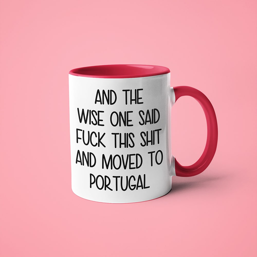 And The Wise One Said Fuck This Shit And Moved To Portugal Mug, The Great European Getaway Portugal Coffee Mug - KayoMugs
