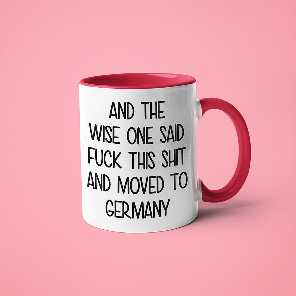 And The Wise One Said Fuck This Shit And Moved To Germany Mug, The Great European Getaway Germany Coffee Mug - KayoMugs