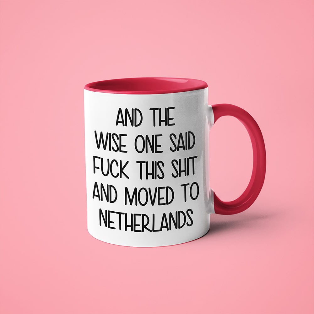 And The Wise One Said Fuck This Shit And Moved To Netherlands Mug, The Great European Getaway Netherlands Coffee Mug - KayoMugs
