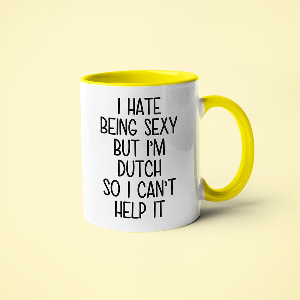 I Hate Being Sexy But I'am Dutch So I Can't Help It Coffee Mug, Too Hot For Border Dutch Mug - KayoMugs