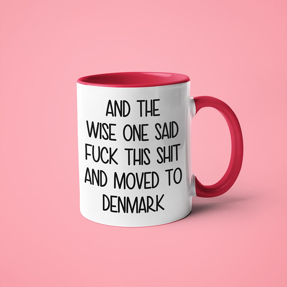 And The Wise One Said Fuck This Shit And Moved To Denmark Mug, The Great European Getaway Denmark Coffee Mug - KayoMugs
