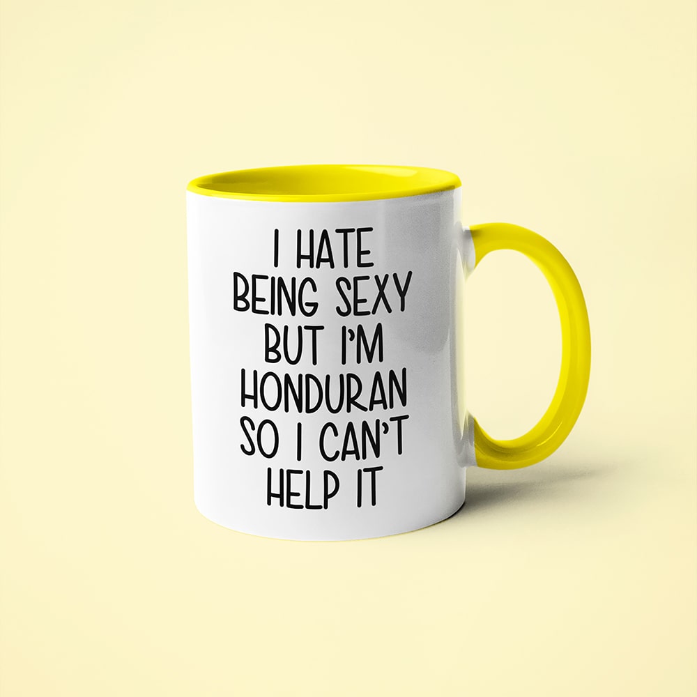 I Hate Being Sexy But I'am Honduran So I Can't Help It Coffee Mug, Too Hot For Border Honduran Mug - KayoMugs