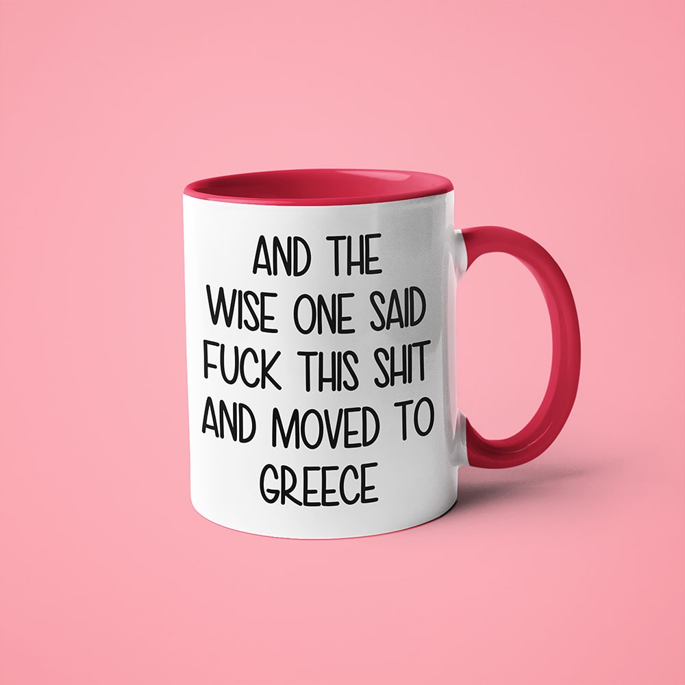 And The Wise One Said Fuck This Shit And Moved To Greece Mug, The Great European Getaway Greece Coffee Mug - KayoMugs