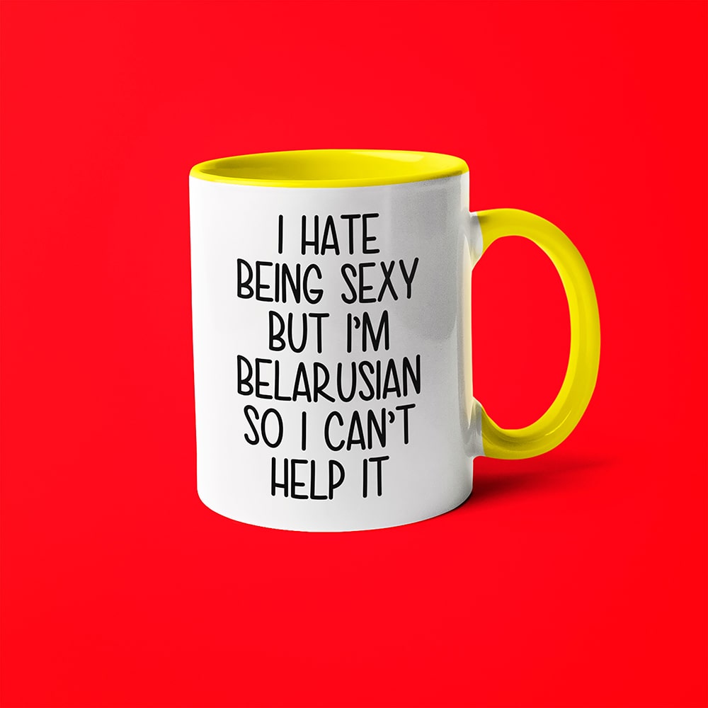I Hate Being Sexy But I'am Belarusian So I Can't Help It Coffee Mug, Too Hot For Border Belarusian Mug - KayoMugs