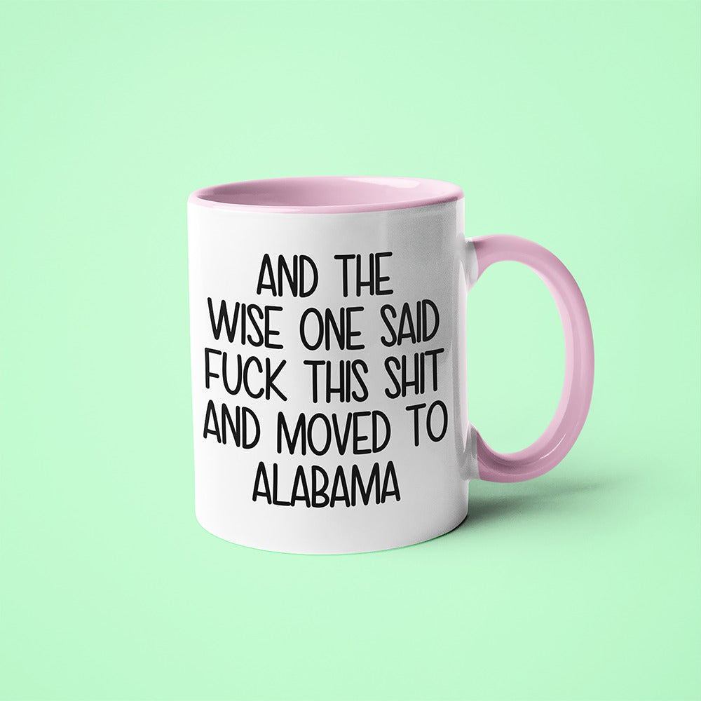 Wisdom In Alabama Coffee Mug, And The Wise One Said Fuck This Shit And Moved To Alabama Mug - KayoMugs