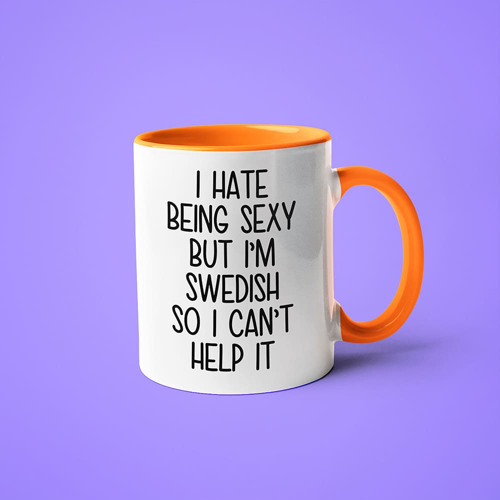 I Hate Being Sexy But I'am Swedish So I Can't Help It Coffee Mug, Too Hot For Border Swedish Mug - KayoMugs