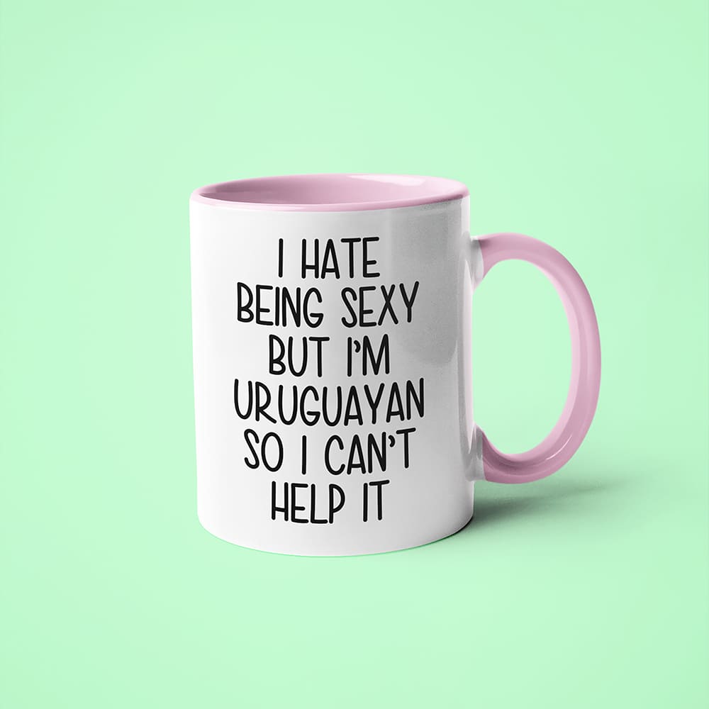 I Hate Being Sexy But I'am Uruguayan So I Can't Help It Coffee Mug, Too Hot For Border Uruguayan Mug - KayoMugs
