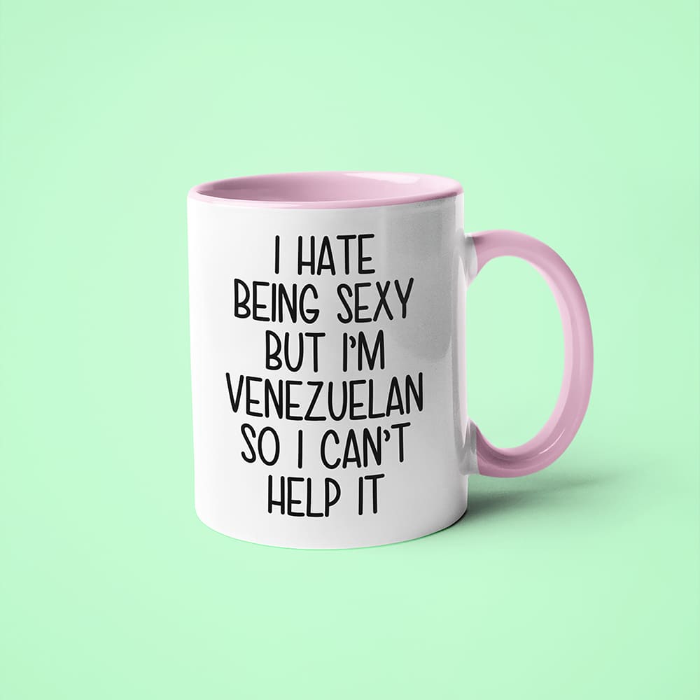 I Hate Being Sexy But I'am Venezuelan So I Can't Help It Coffee Mug, Too Hot For Border Venezuelan Mug - KayoMugs