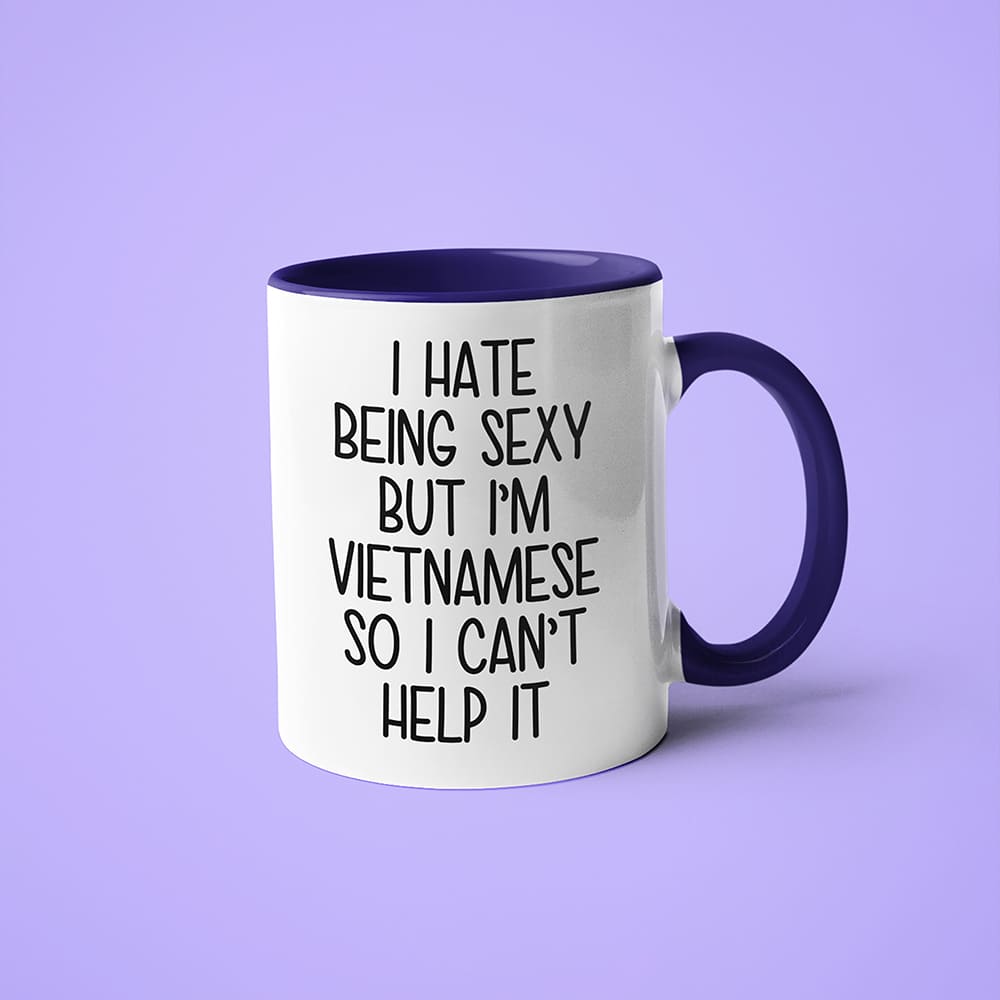 I Hate Being Sexy But I'am Vietnamese So I Can't Help It Coffee Mug, Too Hot For Border Vietnamese Mug - KayoMugs