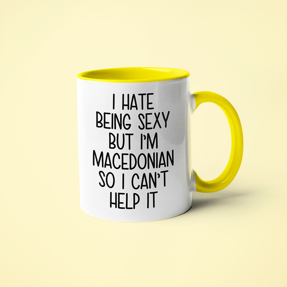 I Hate Being Sexy But I'am Macedonian So I Can't Help It Coffee Mug, Too Hot For Border Macedonian Mug - KayoMugs