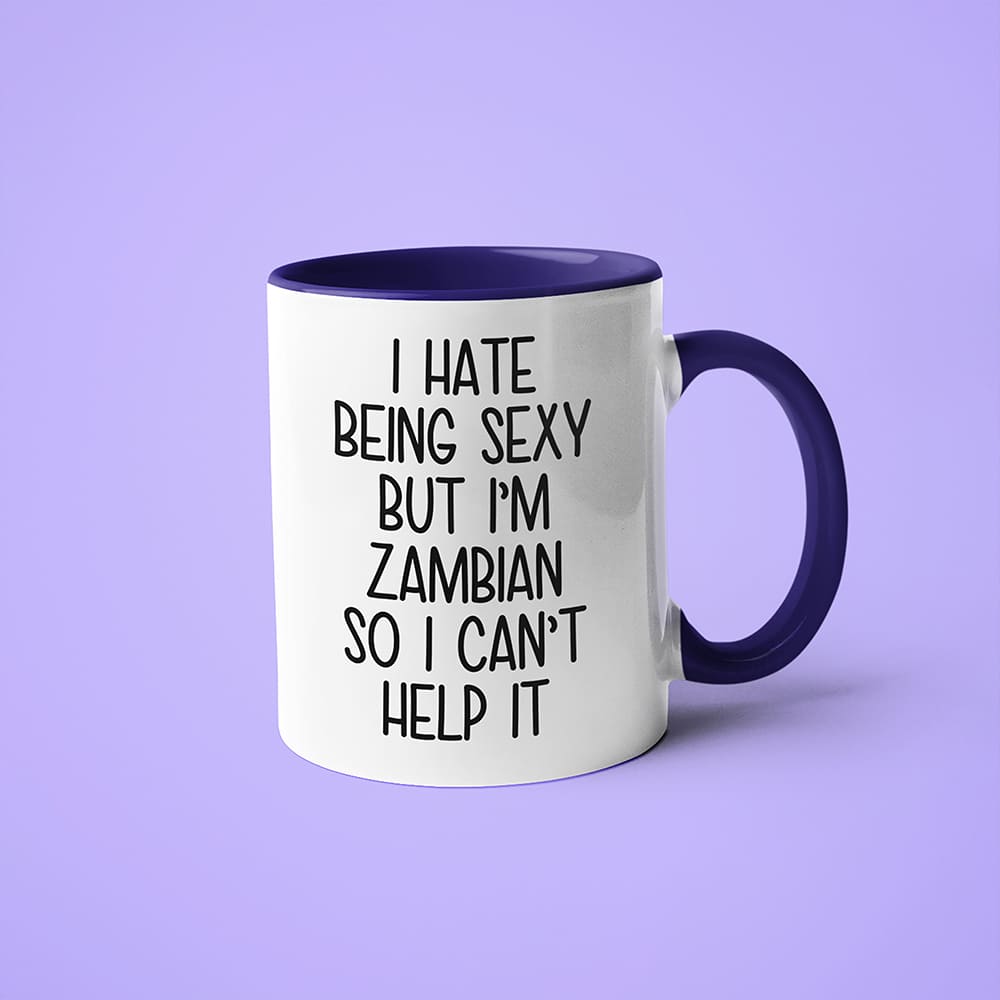 I Hate Being Sexy But I'am Zambian So I Can't Help It Coffee Mug, Too Hot For Border Zambian Mug - KayoMugs