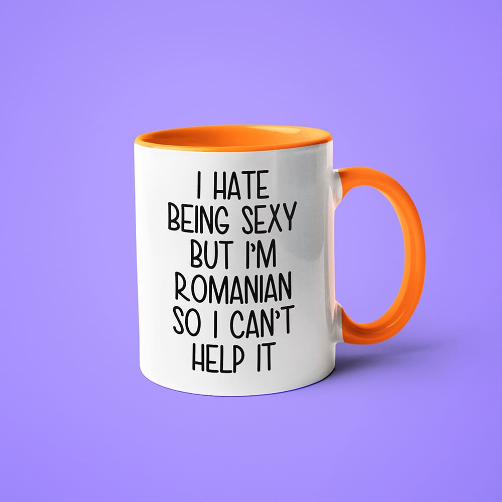 I Hate Being Sexy But I'am Romanian So I Can't Help It Coffee Mug, Too Hot For Border Romanian Mug - KayoMugs