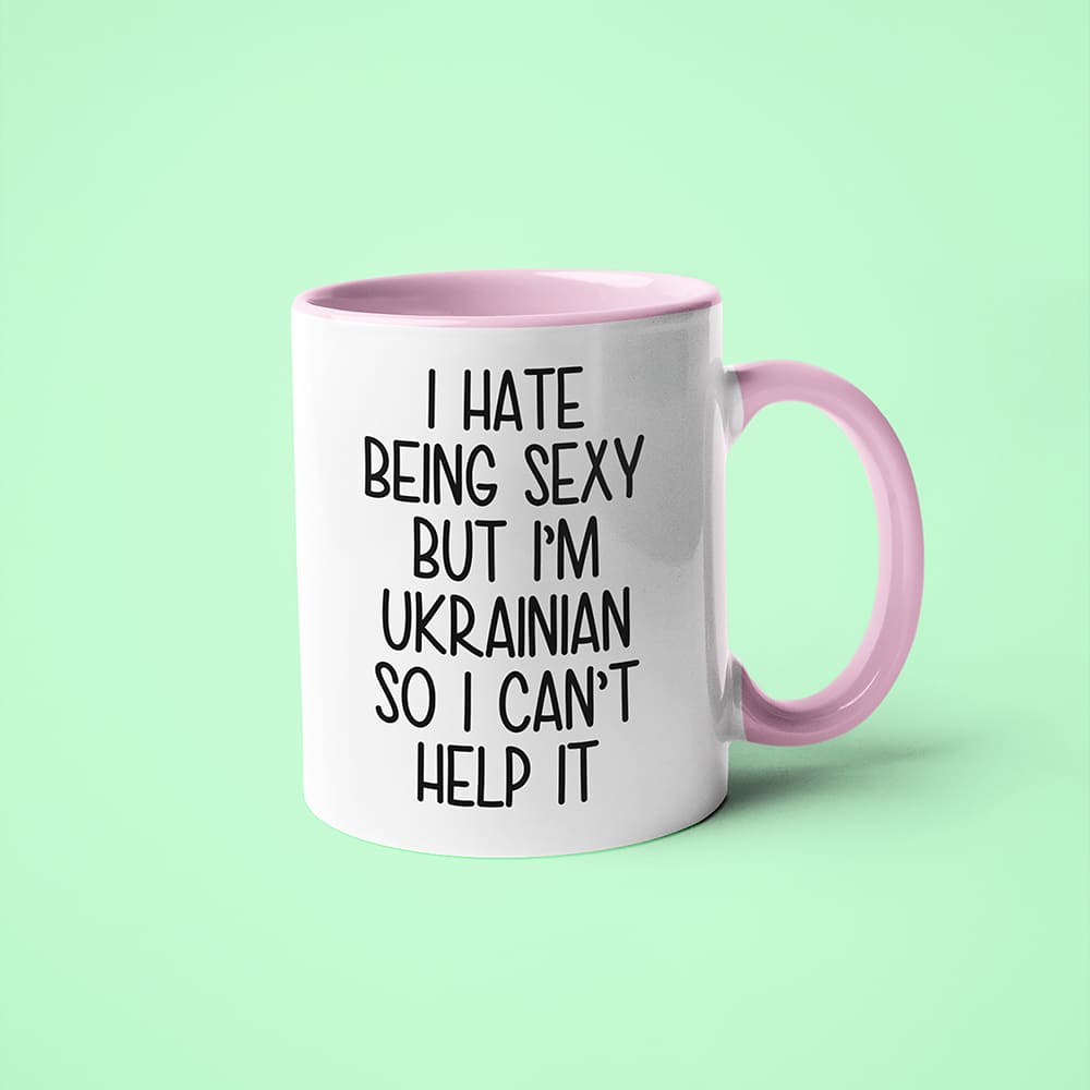 I Hate Being Sexy But I'am Ukrainian So I Can't Help It Coffee Mug, Too Hot For Border Ukrainian Mug - KayoMugs