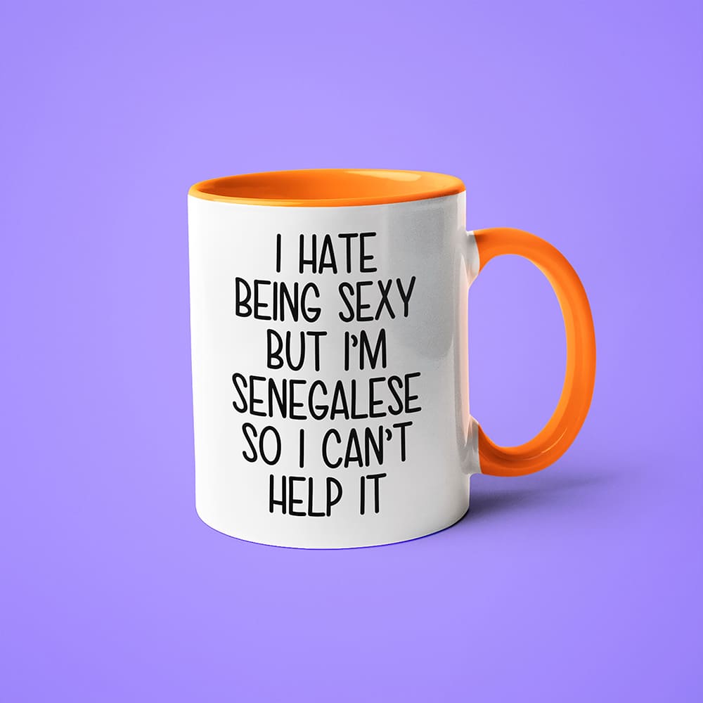 I Hate Being Sexy But I'am Senegalese So I Can't Help It Coffee Mug, Too Hot For Border Senegalese Mug - KayoMugs