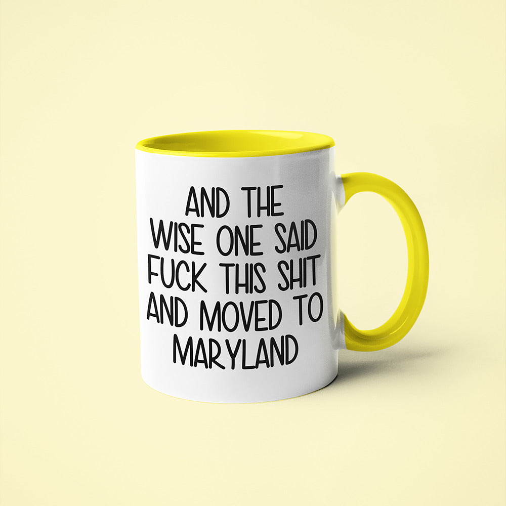 Wisdom In Maryland Coffee Mug, And The Wise One Said Fuck This Shit And Moved To Maryland Mug - KayoMugs