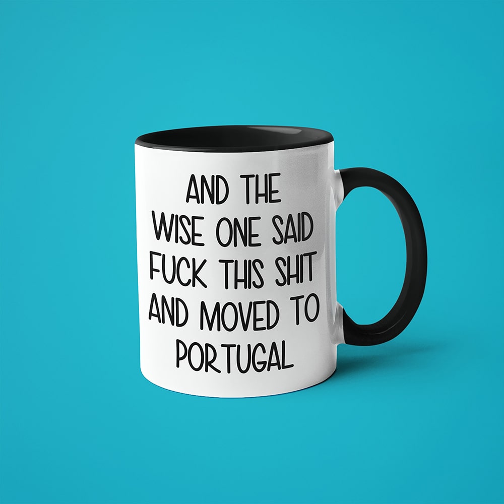 And The Wise One Said Fuck This Shit And Moved To Portugal Mug, The Great European Getaway Portugal Coffee Mug - KayoMugs