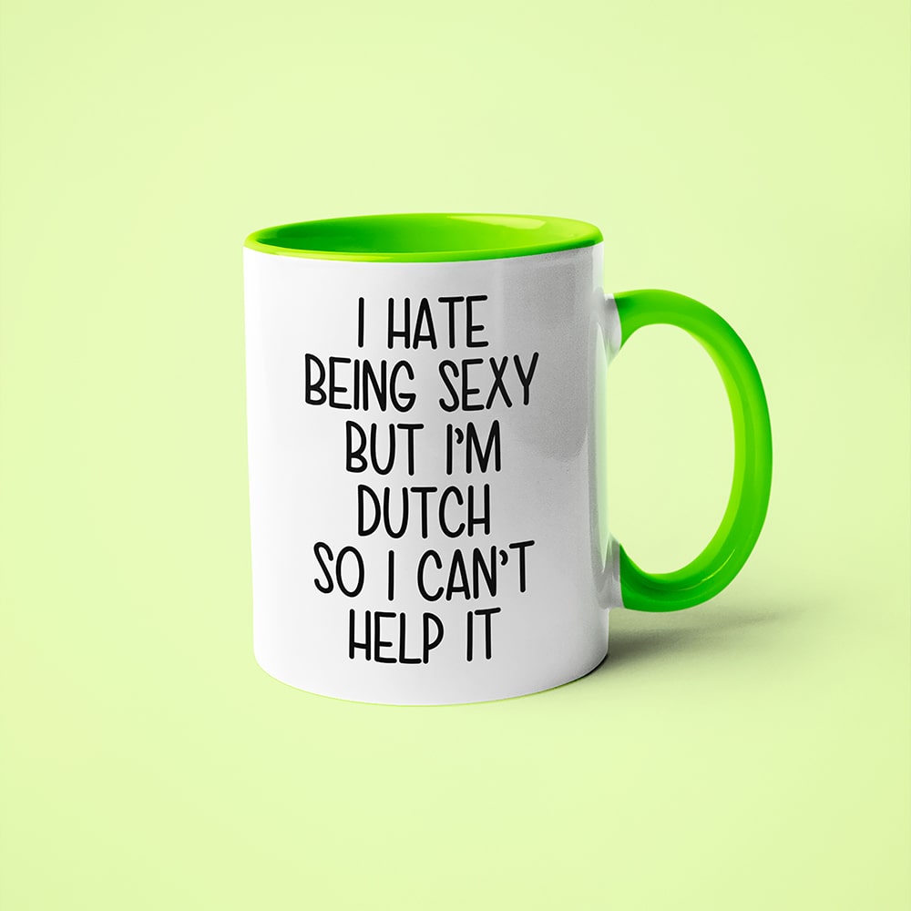 I Hate Being Sexy But I'am Dutch So I Can't Help It Coffee Mug, Too Hot For Border Dutch Mug - KayoMugs