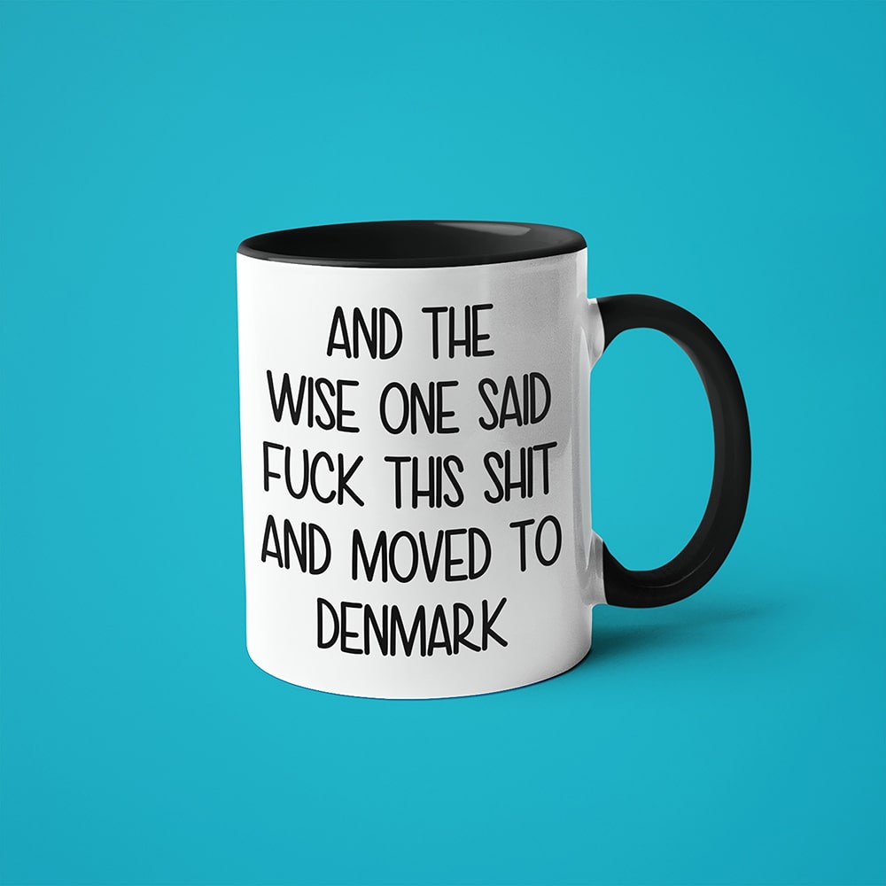 And The Wise One Said Fuck This Shit And Moved To Denmark Mug, The Great European Getaway Denmark Coffee Mug - KayoMugs