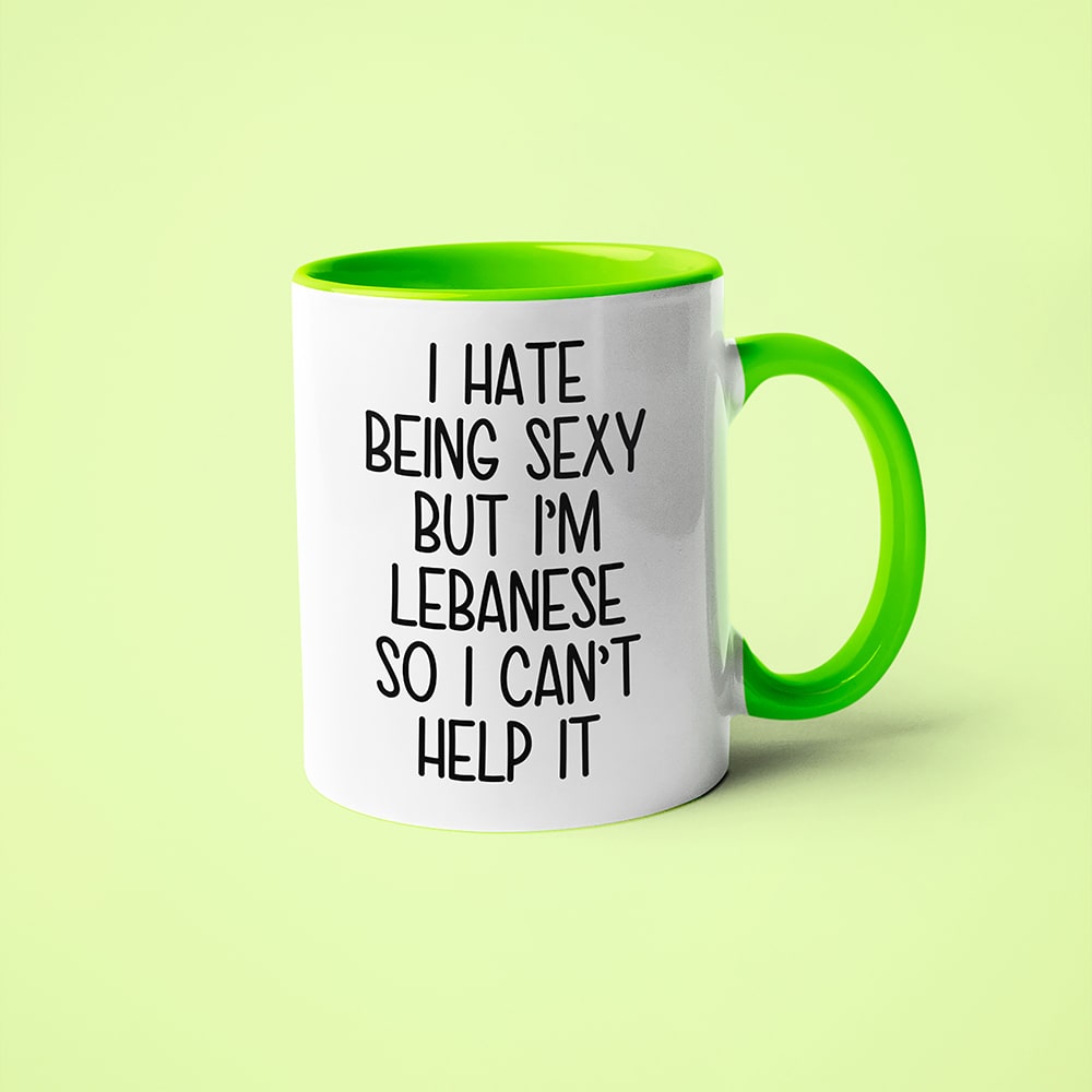 I Hate Being Sexy But I'am Lebanese So I Can't Help It Coffee Mug, Too Hot For Border Lebanese Mug - KayoMugs