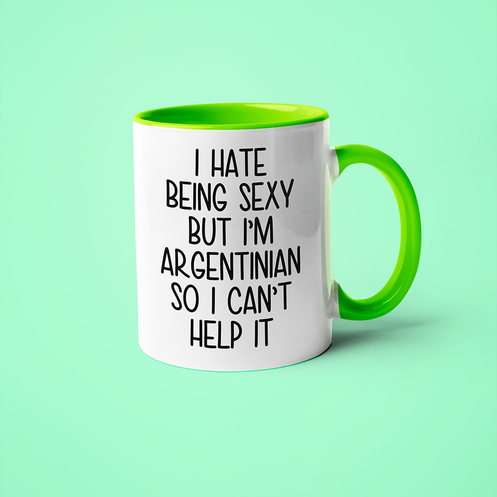 I Hate Being Sexy But I'am Argentinian So I Can't Help It Coffee Mug, Too Hot For Border Argentinian Mug - KayoMugs