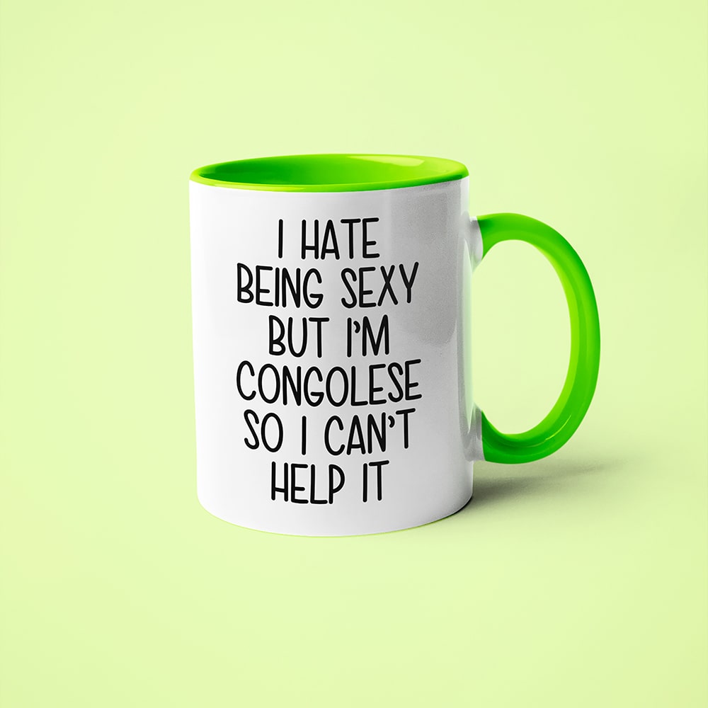 I Hate Being Sexy But I'am Congolese So I Can't Help It Coffee Mug, Too Hot For Border Congolese Mug - KayoMugs