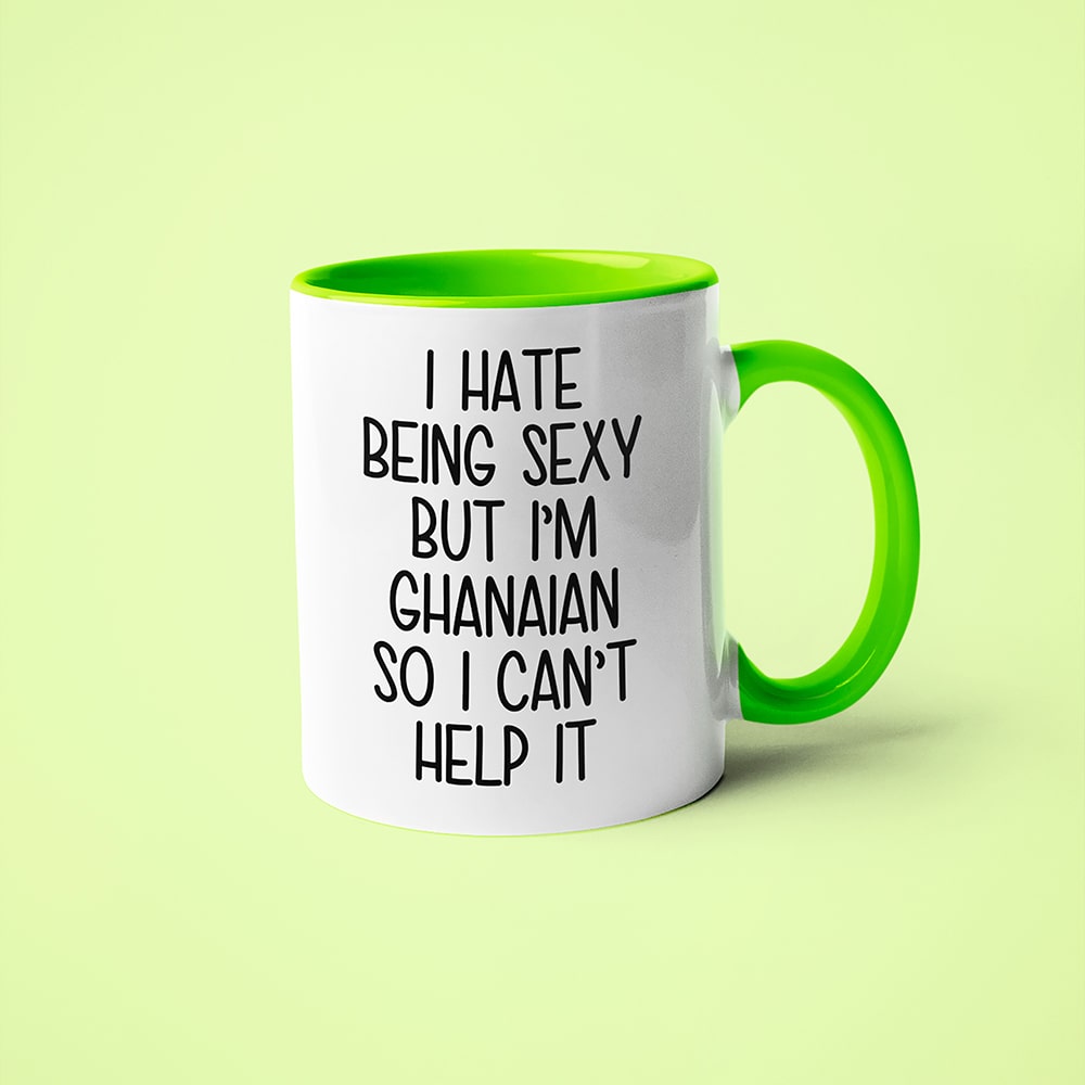 I Hate Being Sexy But I'am Ghanaian So I Can't Help It Coffee Mug, Too Hot For Border Ghanaian Mug - KayoMugs