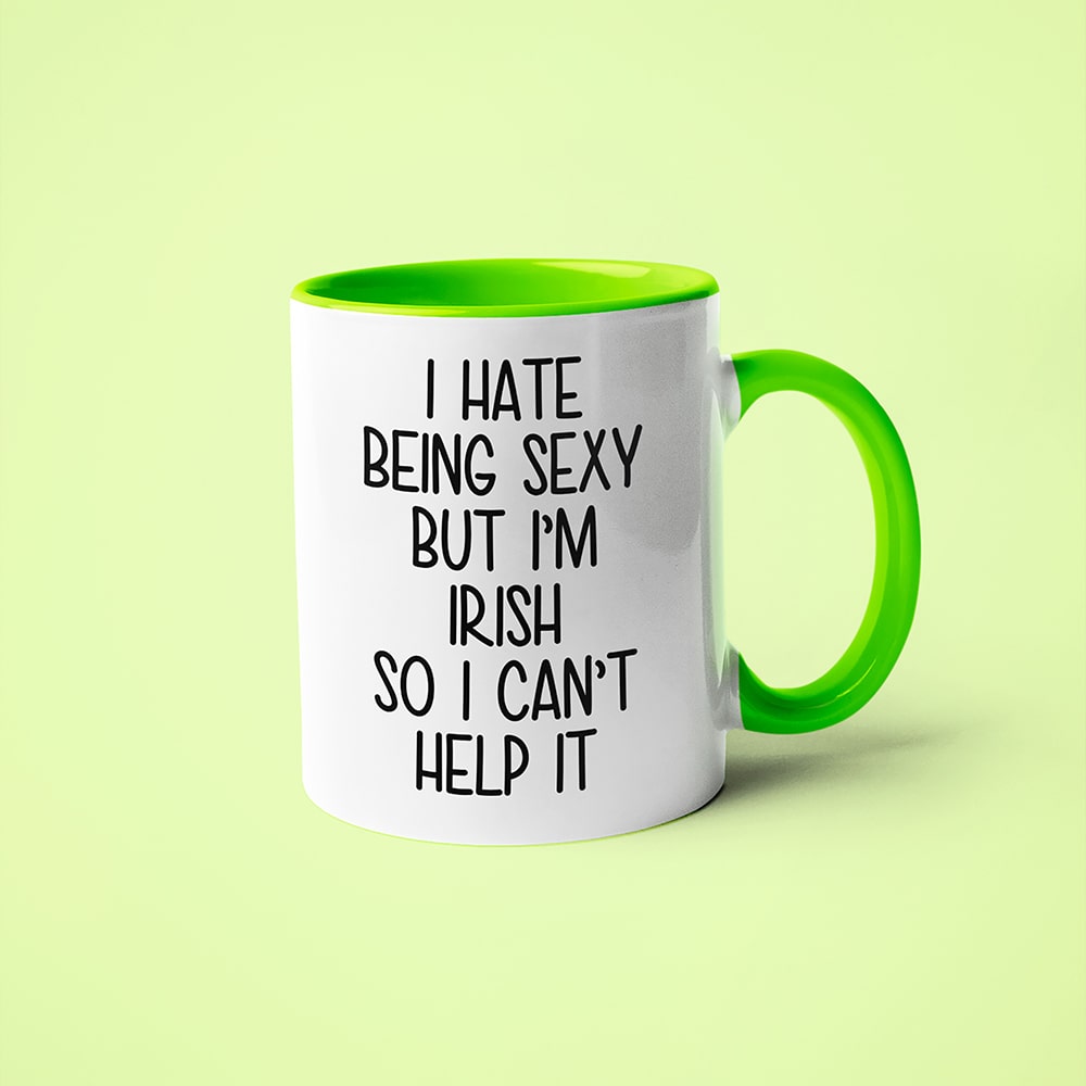 I Hate Being Sexy But I'am Irish So I Can't Help It Coffee Mug, Too Hot For Border Irish Mug - KayoMugs