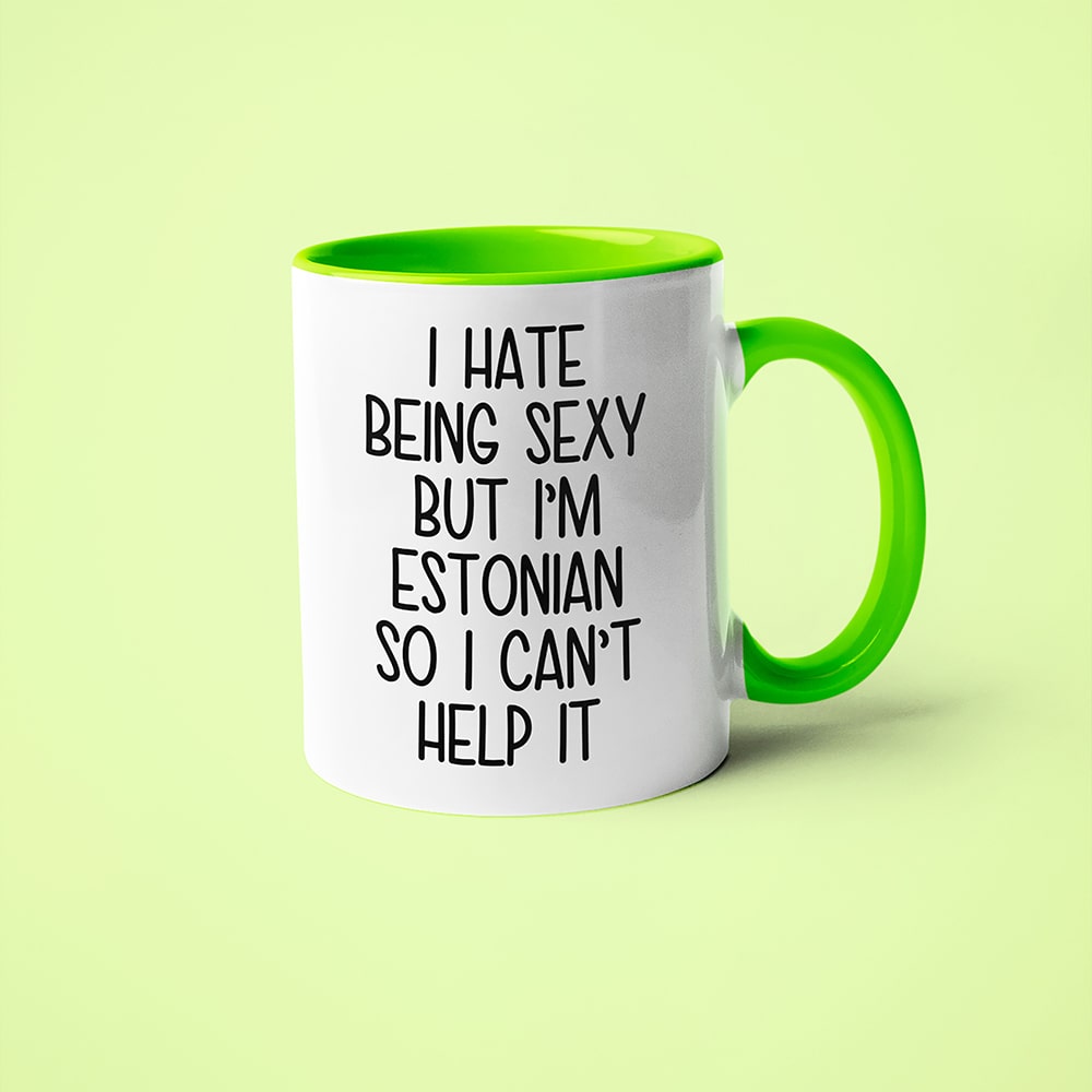 I Hate Being Sexy But I'am Estonian So I Can't Help It Coffee Mug, Too Hot For Border Estonian Mug - KayoMugs
