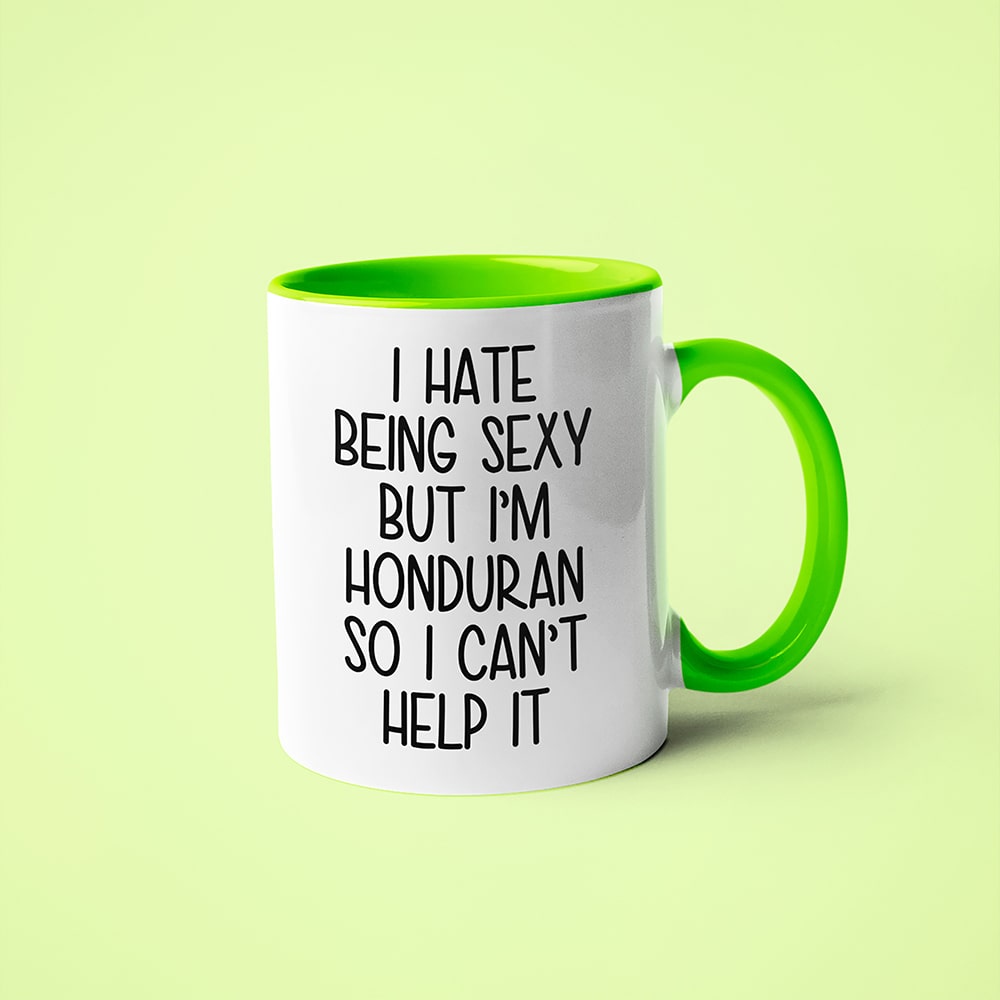 I Hate Being Sexy But I'am Honduran So I Can't Help It Coffee Mug, Too Hot For Border Honduran Mug - KayoMugs