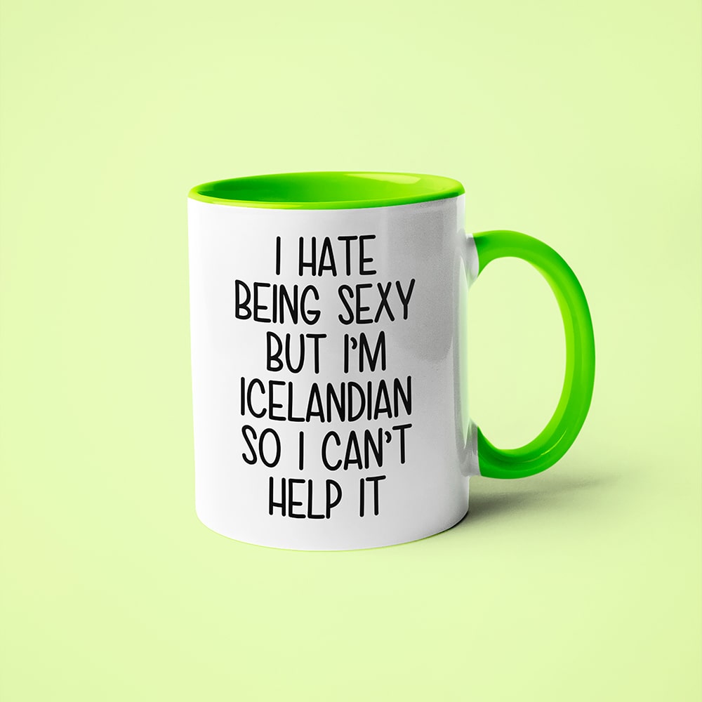 I Hate Being Sexy But I'am Icelandian So I Can't Help It Coffee Mug, Too Hot For Border Icelandian Mug - KayoMugs