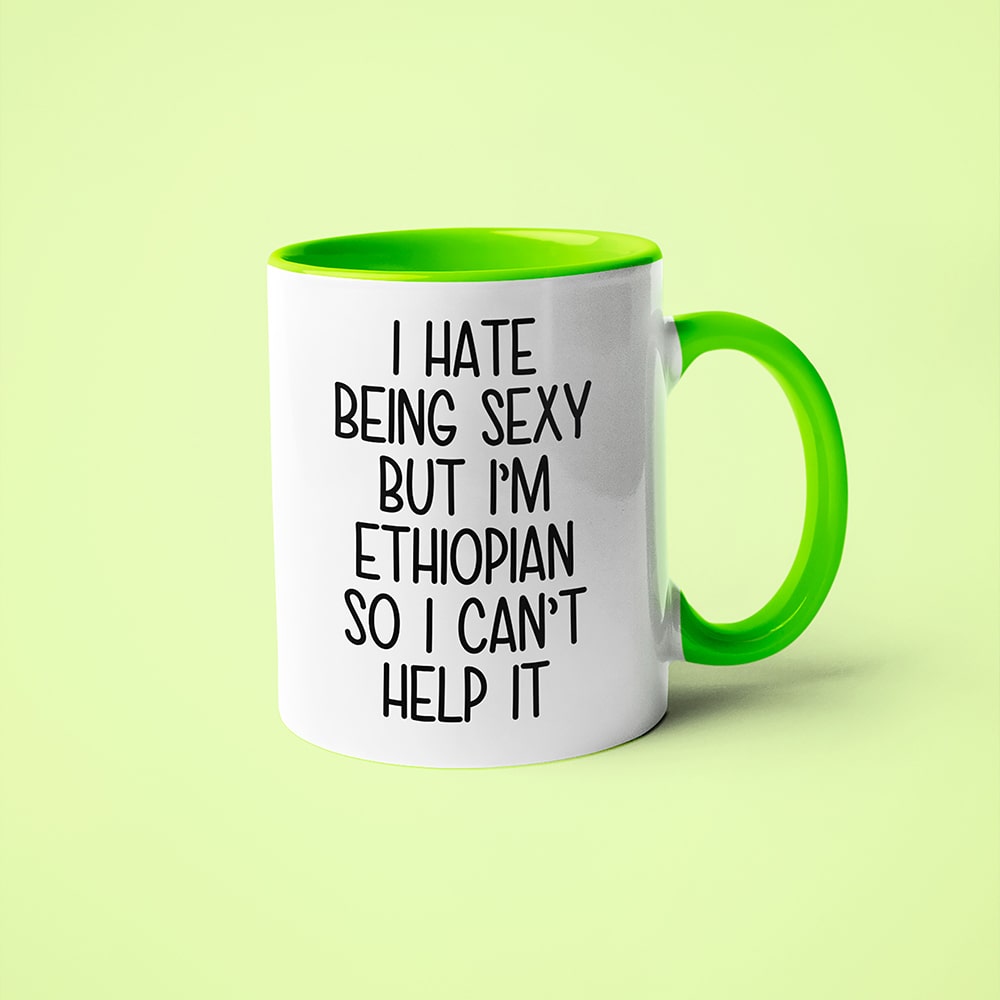 I Hate Being Sexy But I'am Ethiopian So I Can't Help It Coffee Mug, Too Hot For Border Ethiopian Mug - KayoMugs