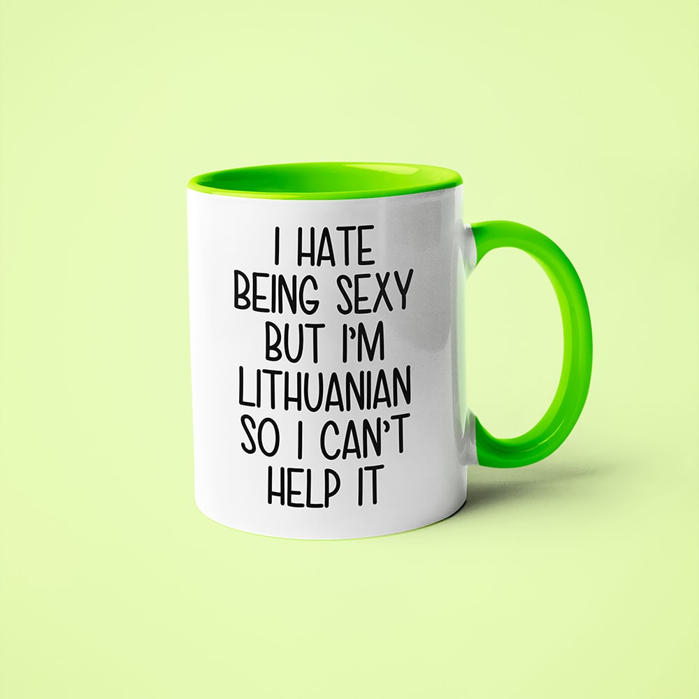 I Hate Being Sexy But I'am Lithuanian So I Can't Help It Coffee Mug, Too Hot For Border Lithuanian Mug - KayoMugs