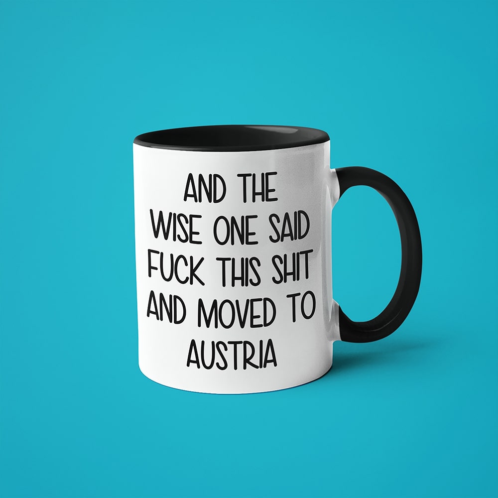 And The Wise One Said Fuck This Shit And Moved To Austria Mug, The Great European Getaway Austria Coffee Mug - KayoMugs
