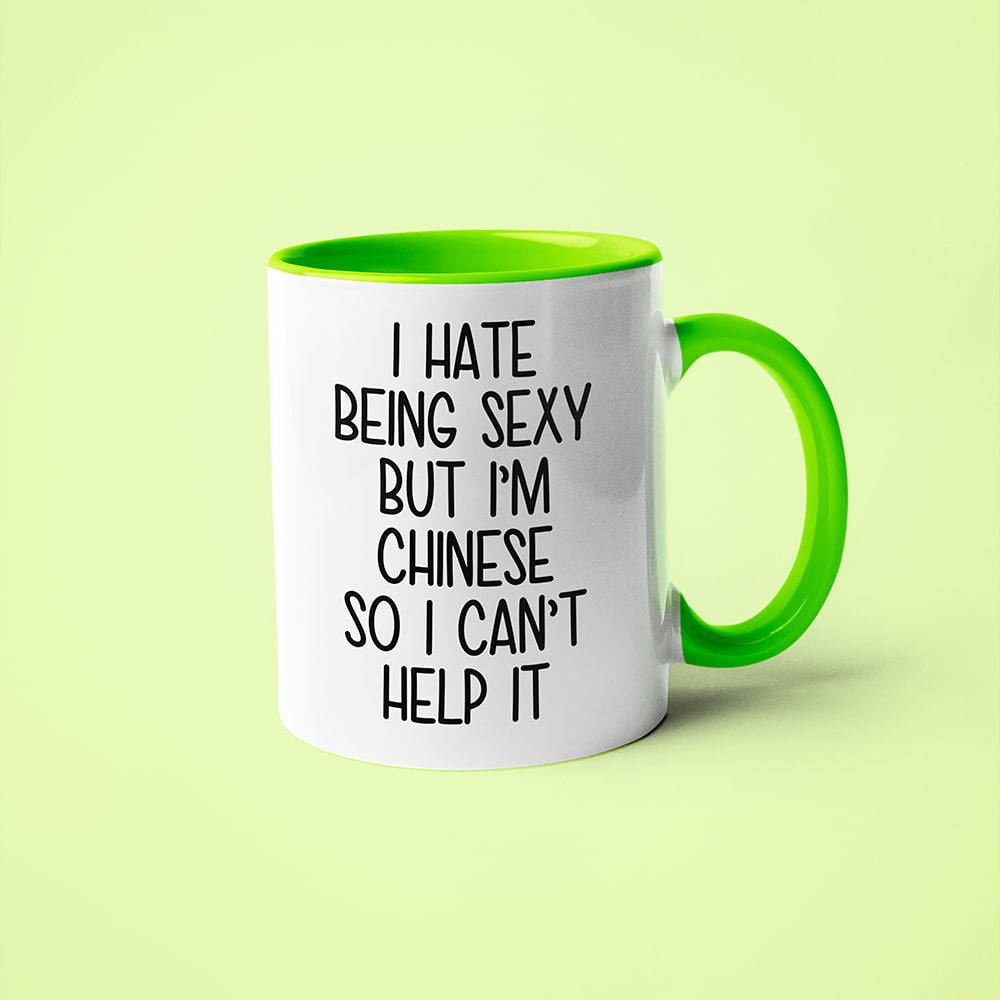 I Hate Being Sexy But I'am Chinese So I Can't Help It Coffee Mug, Too Hot For Border Chinese Mug - KayoMugs