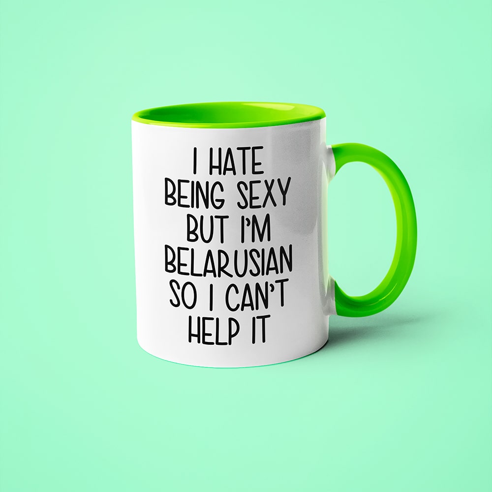 I Hate Being Sexy But I'am Belarusian So I Can't Help It Coffee Mug, Too Hot For Border Belarusian Mug - KayoMugs