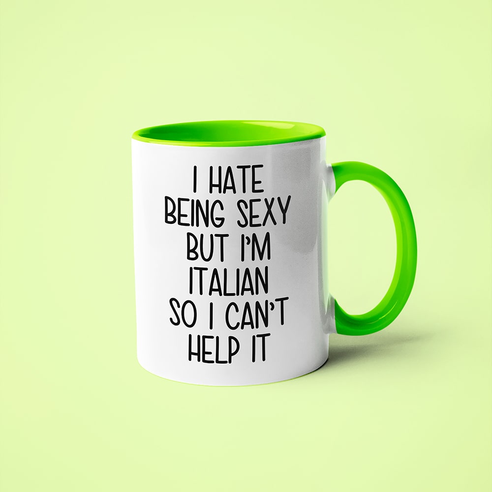I Hate Being Sexy But I'am Italian So I Can't Help It Coffee Mug, Too Hot For Border Italian Mug - KayoMugs