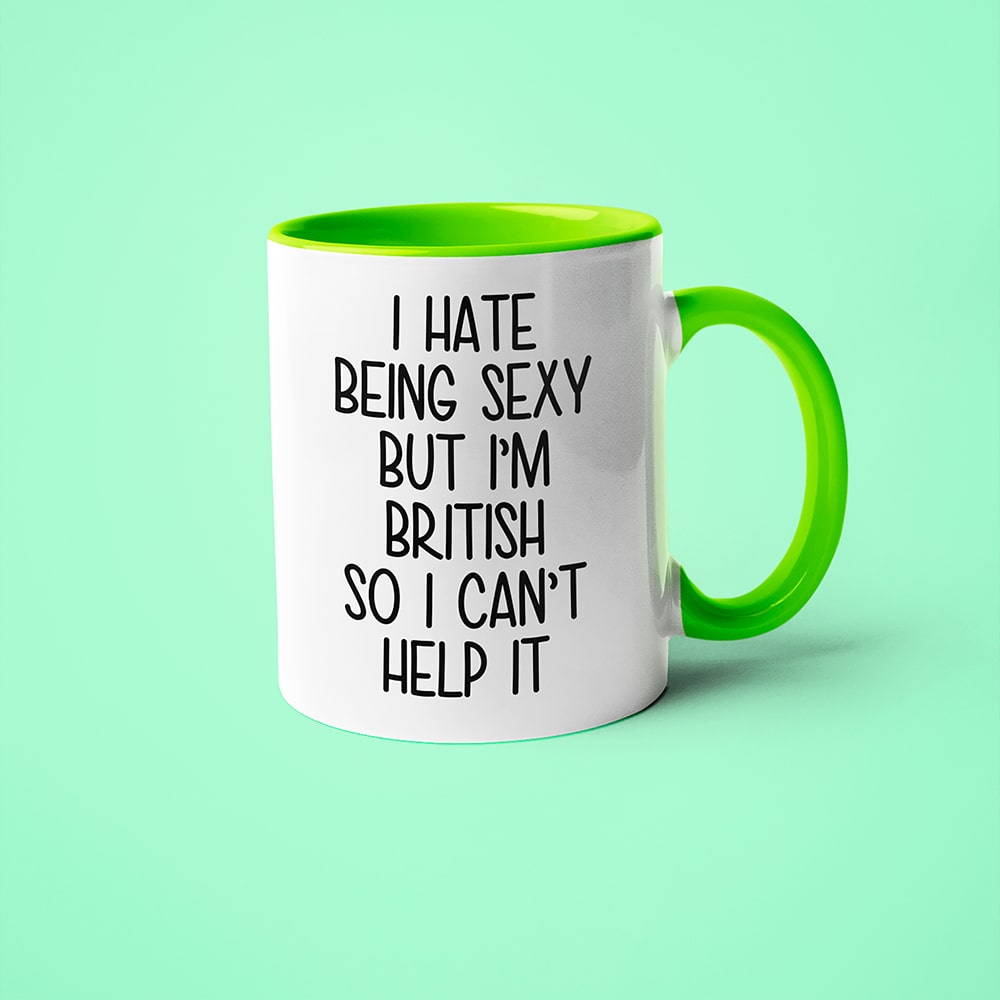 I Hate Being Sexy But I'am British So I Can't Help It Coffee Mug, Too Hot For Border British Mug - KayoMugs