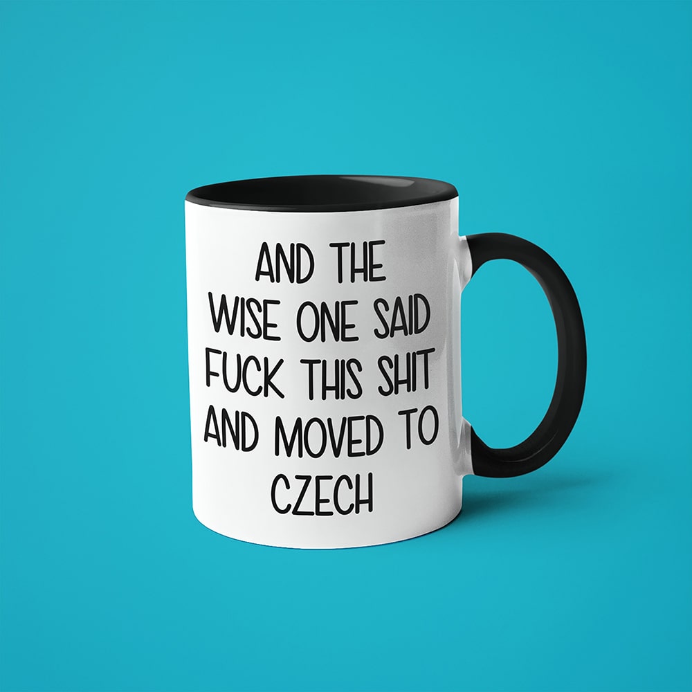 And The Wise One Said Fuck This Shit And Moved To Czech Mug, The Great European Getaway Czech Republic Coffee Mug - KayoMugs