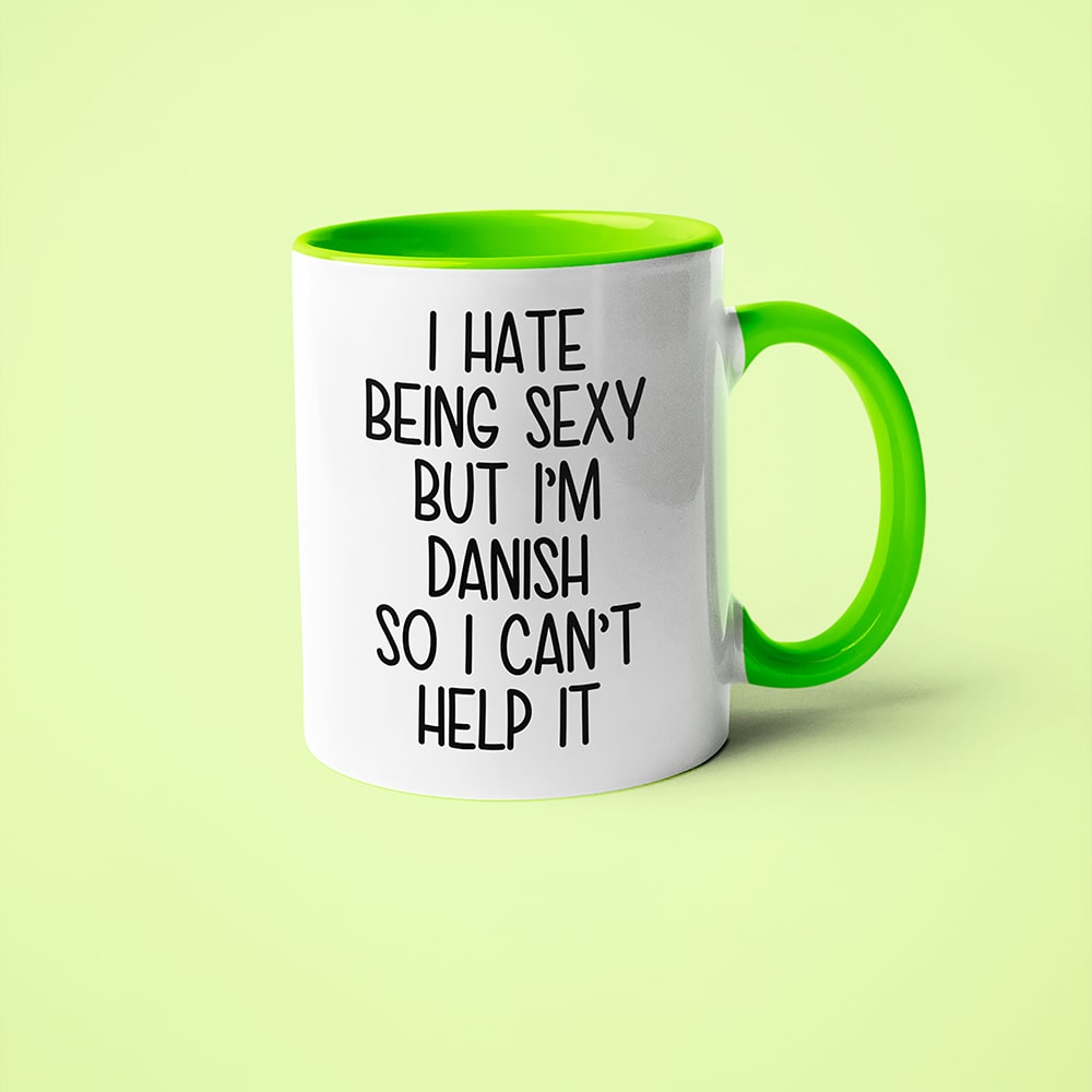 I Hate Being Sexy But I'am Danish So I Can't Help It Coffee Mug, Too Hot For Border Danish Mug - KayoMugs