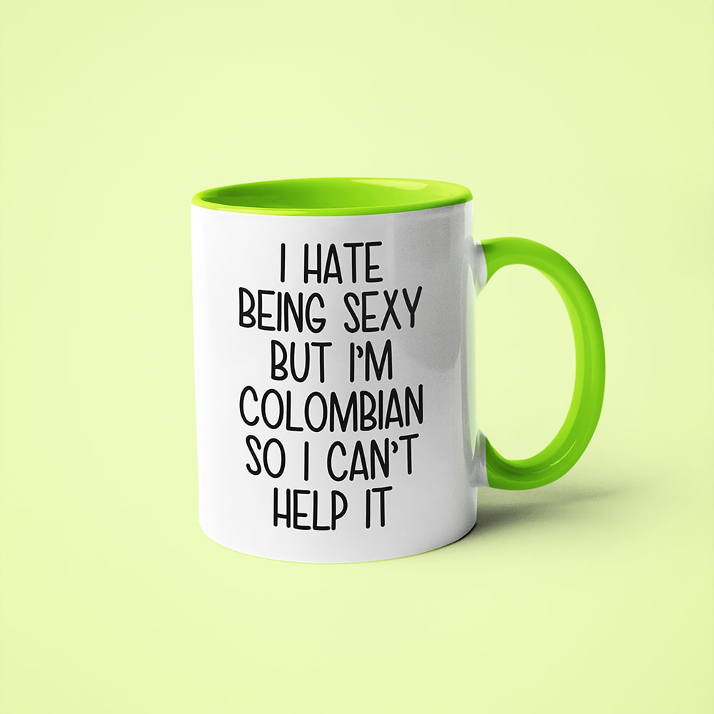 I Hate Being Sexy But I'am Colombian So I Can't Help It Coffee Mug, Too Hot For Border Colombian Mug - KayoMugs