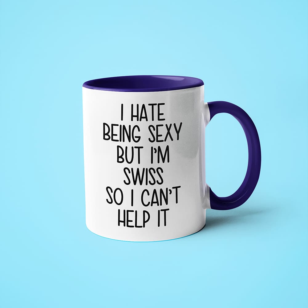I Hate Being Sexy But I'am Swiss So I Can't Help It Coffee Mug, Too Hot For Border Swiss Mug - KayoMugs