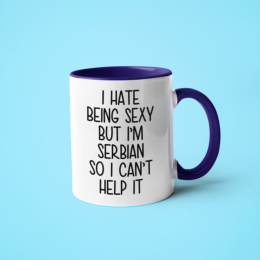 I Hate Being Sexy But I'am Serbian So I Can't Help It Coffee Mug, Too Hot For Border Serbian Mug - KayoMugs