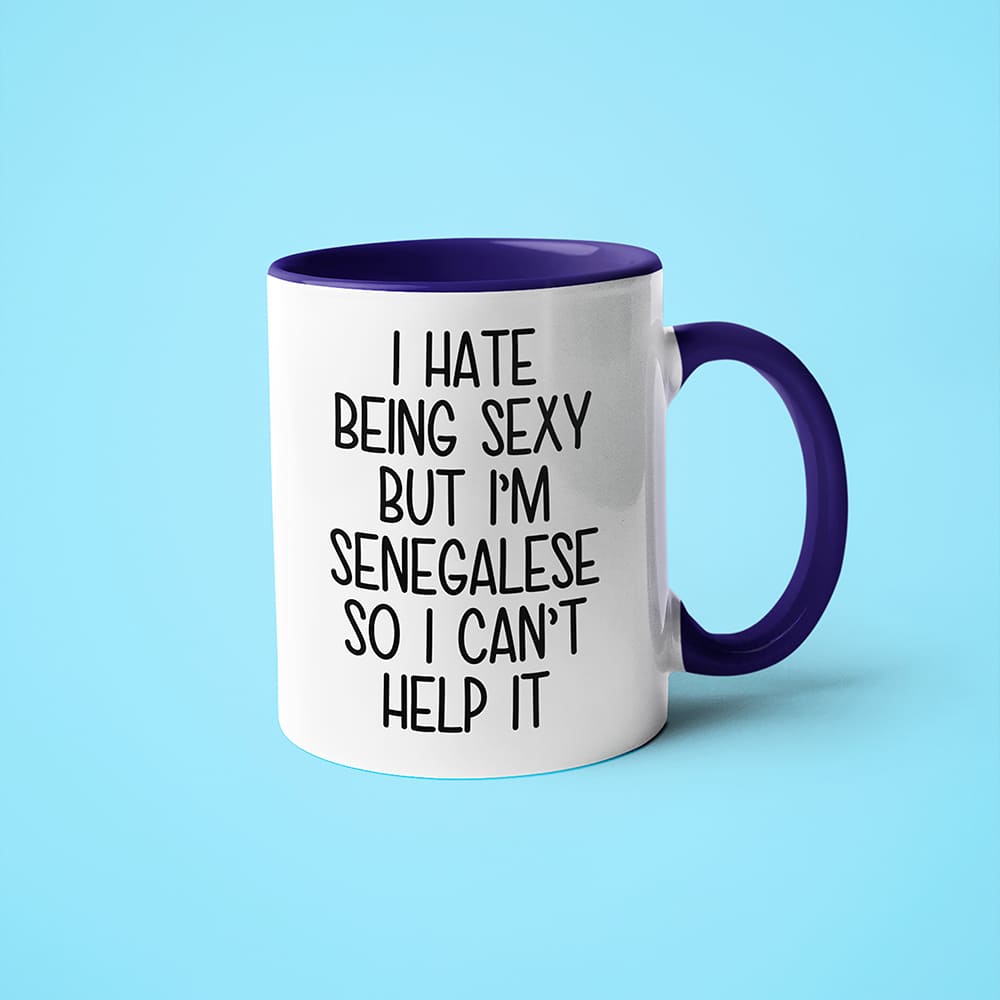 I Hate Being Sexy But I'am Senegalese So I Can't Help It Coffee Mug, Too Hot For Border Senegalese Mug - KayoMugs